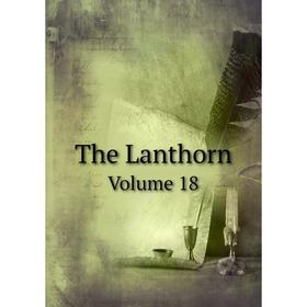 

Книга The LanthornVolume 18. Wilson P. Ard, John F. Harkins, Christine A. Schmuck