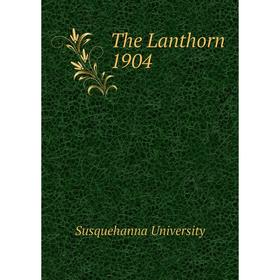 

Книга The Lanthorn 1904. Susquehanna University