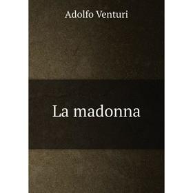 

Книга La madonna