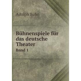 

Книга Bühnenspiele für das deutsche Theater. Band 1. Adolph Bahn