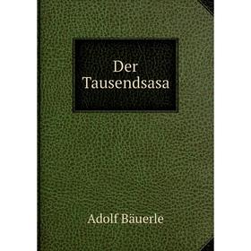 

Книга Der Tausendsasa. Adolf Bäuerle