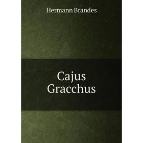 

Книга Cajus Gracchus. Hermann Brandes