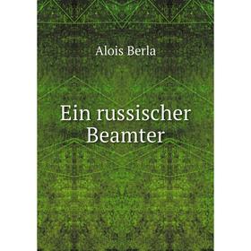 

Книга Ein russischer Beamter. Alois Berla