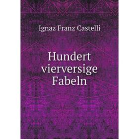 

Книга Hundert vierversige Fabeln. Ignaz Franz Castelli