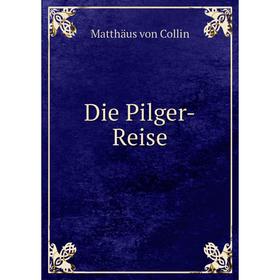 

Книга Die Pilger-Reise. Matthäus von Collin