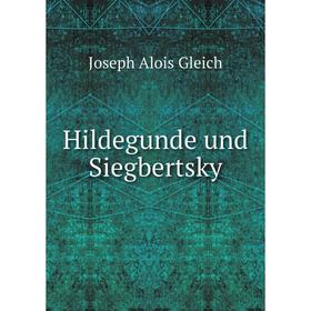 

Книга Hildegunde und Siegbertsky. Joseph Alois Gleich