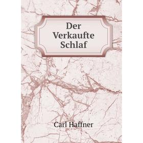 

Книга Der Verkaufte Schlaf. Carl Haffner