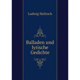 

Книга Balladen und lyrische Gedichte. Ludwig Halirsch