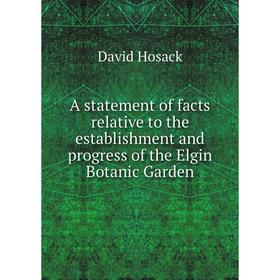 

Книга A statement of facts relative to the establishment and progress of the Elgin Botanic Garden. David Hosack