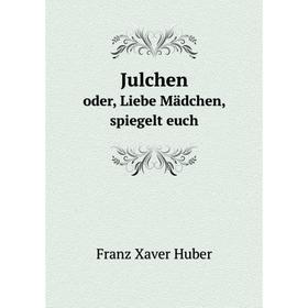 

Книга Julchenoder, Liebe Mädchen, spiegelt euch