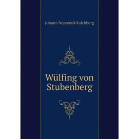 

Книга Wülfing von Stubenberg. Johann Nepomuk Kalchberg