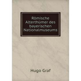 

Книга Römische Alterthümer des bayerischen Nationalmuseums. Hugo Graf
