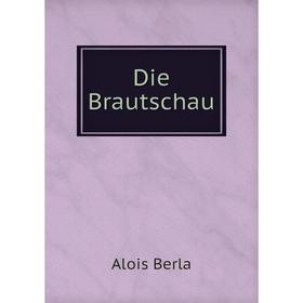 

Книга Die Brautschau. Alois Berla