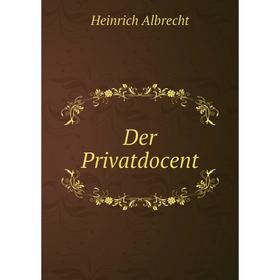 

Книга Der Privatdocent. Heinrich Albrecht