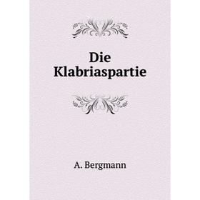 

Книга Die Klabriaspartie. A. Bergmann