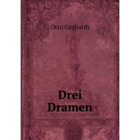 

Книга Drei Dramen. Otto Gerhardt