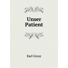 

Книга Unser Patient. Karl Grosz