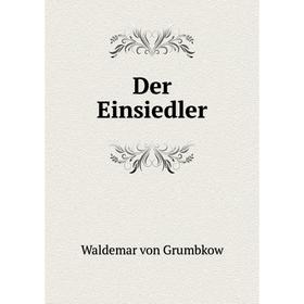 

Книга Der Einsiedler. Waldemar von Grumbkow