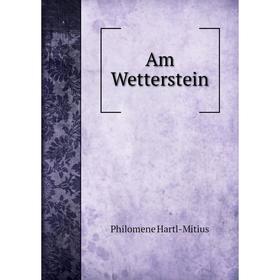 

Книга Am Wetterstein. Philomene Hartl - Mitius