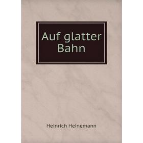 

Книга Auf glatter Bahn. Heinrich Heinemann