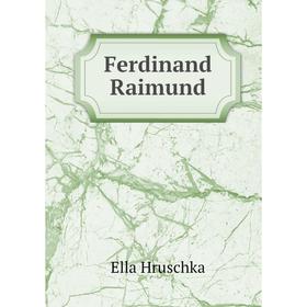 

Книга Ferdinand Raimund. Ella Hruschka