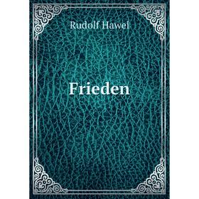 

Книга Frieden. Rudolf Hawel