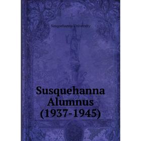 

Книга Susquehanna Alumnus (1937 - 1945). Susquehanna University