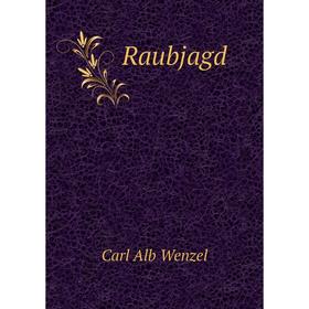 

Книга Raubjagd. Carl Alb Wenzel