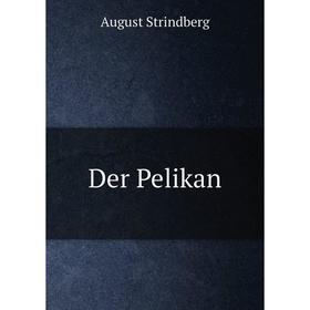 

Книга Der Pelikan. August Strindberg