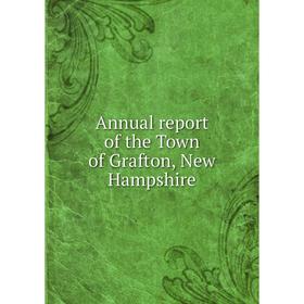 

Книга Annual report of the Town of Grafton, New Hampshire