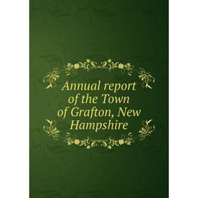 

Книга Annual report of the Town of Grafton, New Hampshire