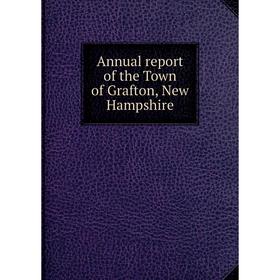 

Книга Annual report of the Town of Grafton, New Hampshire
