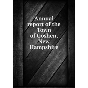 

Книга Annual report of the Town of Goshen, New Hampshire