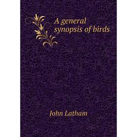 

Книга A general synopsis of birds. John Latham