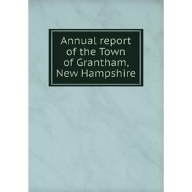 

Книга Annual report of the Town of Grantham, New Hampshire
