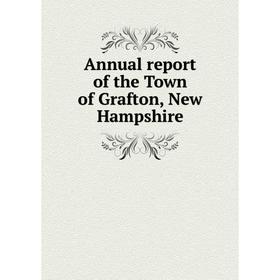 

Книга Annual report of the Town of Grafton, New Hampshire