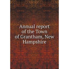 

Книга Annual report of the Town of Grantham, New Hampshire