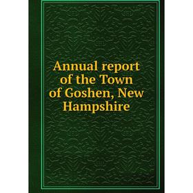 

Книга Annual report of the Town of Goshen, New Hampshire