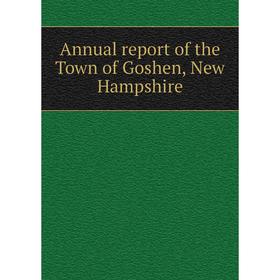 

Книга Annual report of the Town of Goshen, New Hampshire