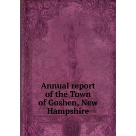 

Книга Annual report of the Town of Goshen, New Hampshire