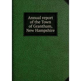 

Книга Annual report of the Town of Grantham, New Hampshire