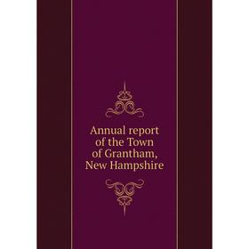 

Книга Annual report of the Town of Grantham, New Hampshire