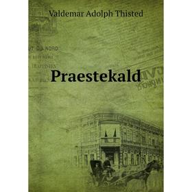 

Книга Praestekald. Valdemar Adolph Thisted