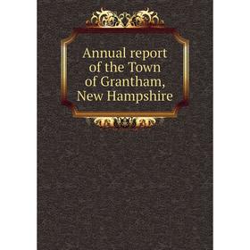 

Книга Annual report of the Town of Grantham, New Hampshire