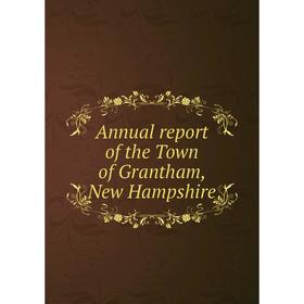 

Книга Annual report of the Town of Grantham, New Hampshire