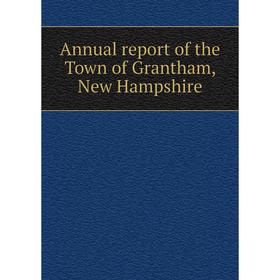 

Книга Annual report of the Town of Grantham, New Hampshire