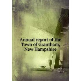 

Книга Annual report of the Town of Grantham, New Hampshire