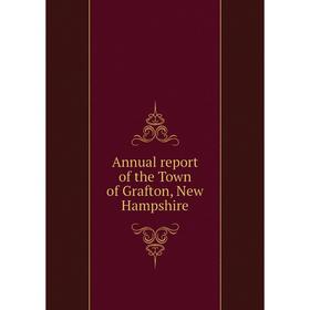 

Книга Annual report of the Town of Grafton, New Hampshire