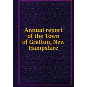 

Книга Annual report of the Town of Grafton, New Hampshire