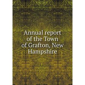

Книга Annual report of the Town of Grafton, New Hampshire